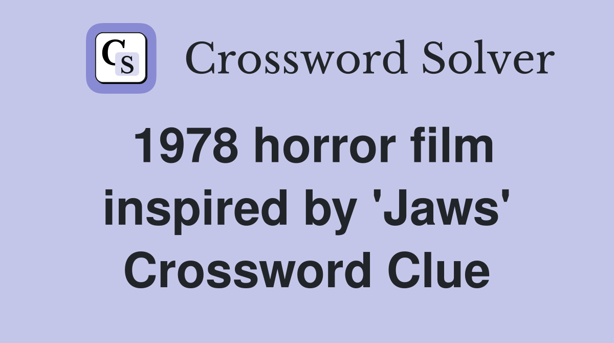 1978 horror film inspired by 'Jaws' Crossword Clue Answers